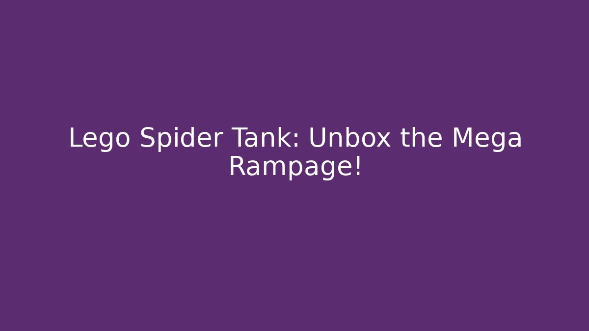 Lego Spider Tank: Unbox the Mega Rampage!