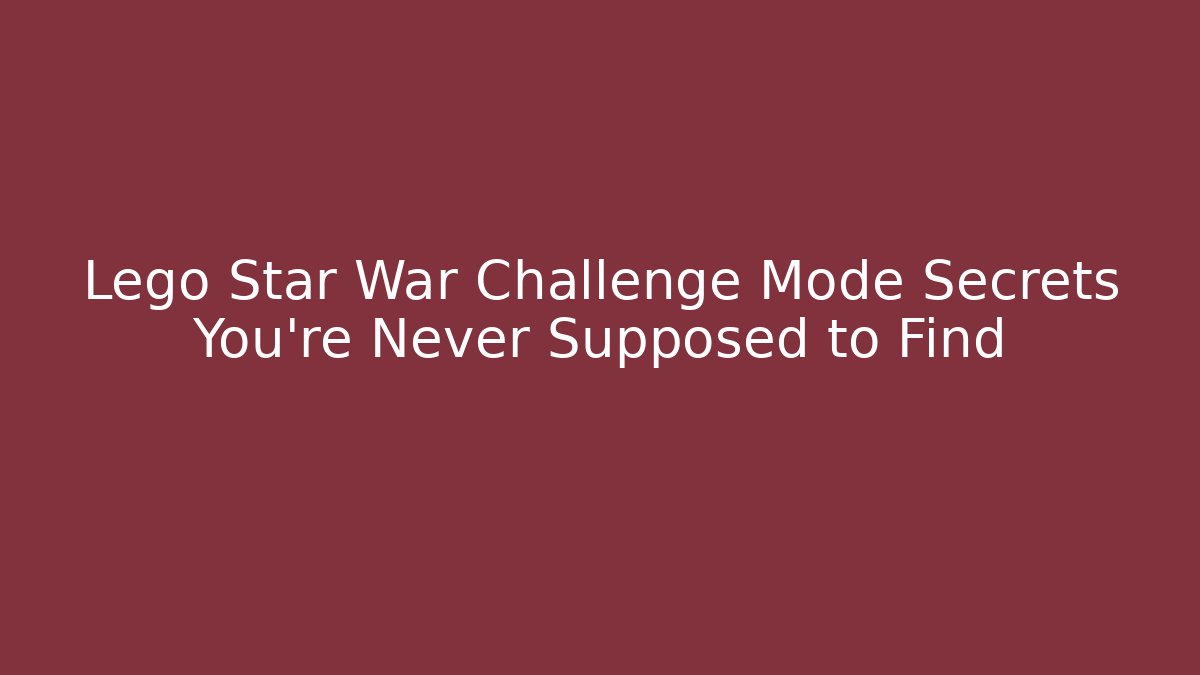 Lego Star War Challenge Mode Secrets You're Never Supposed to Find