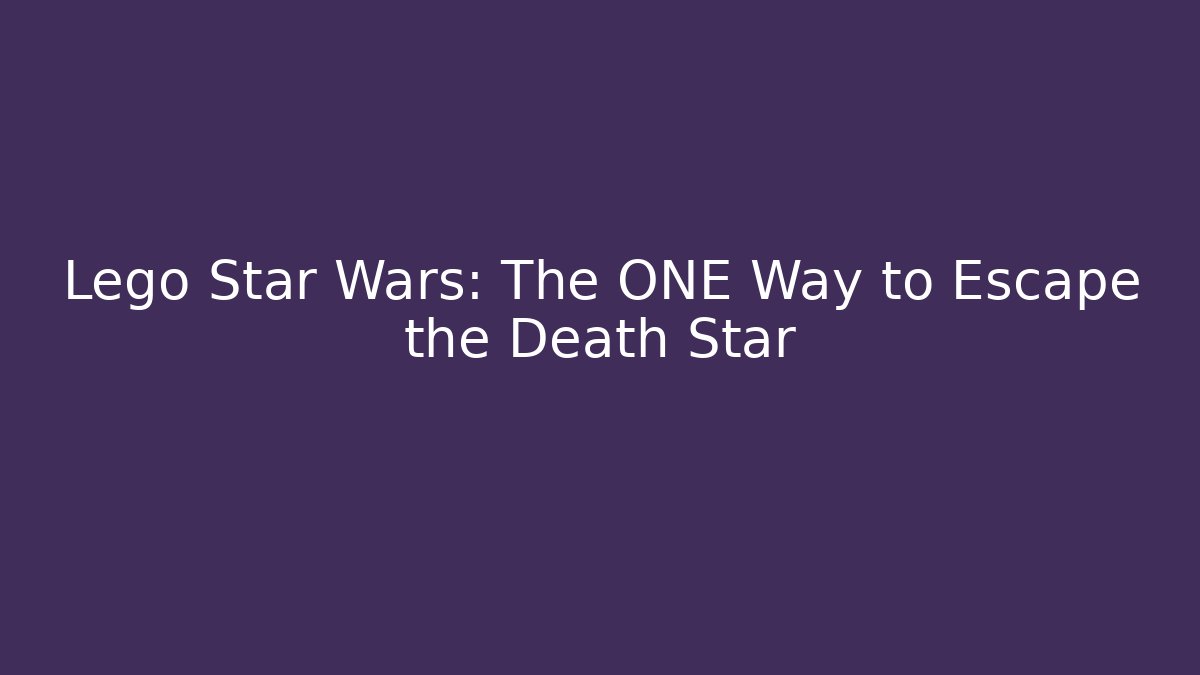 Lego Star Wars: The ONE Way to Escape the Death Star