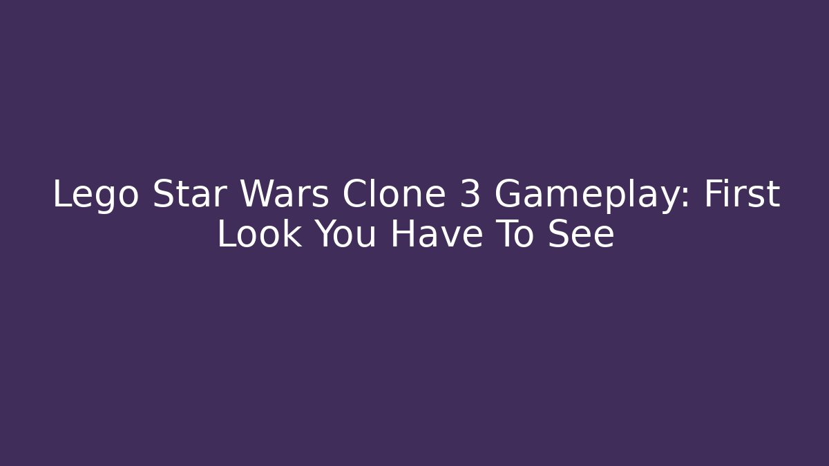 Lego Star Wars Clone 3 Gameplay: First Look You Have To See
