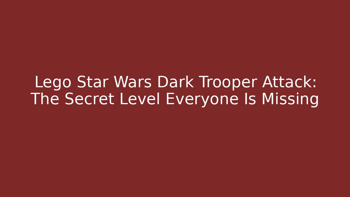 Lego Star Wars Dark Trooper Attack: The Secret Level Everyone Is Missing - Critter Realm