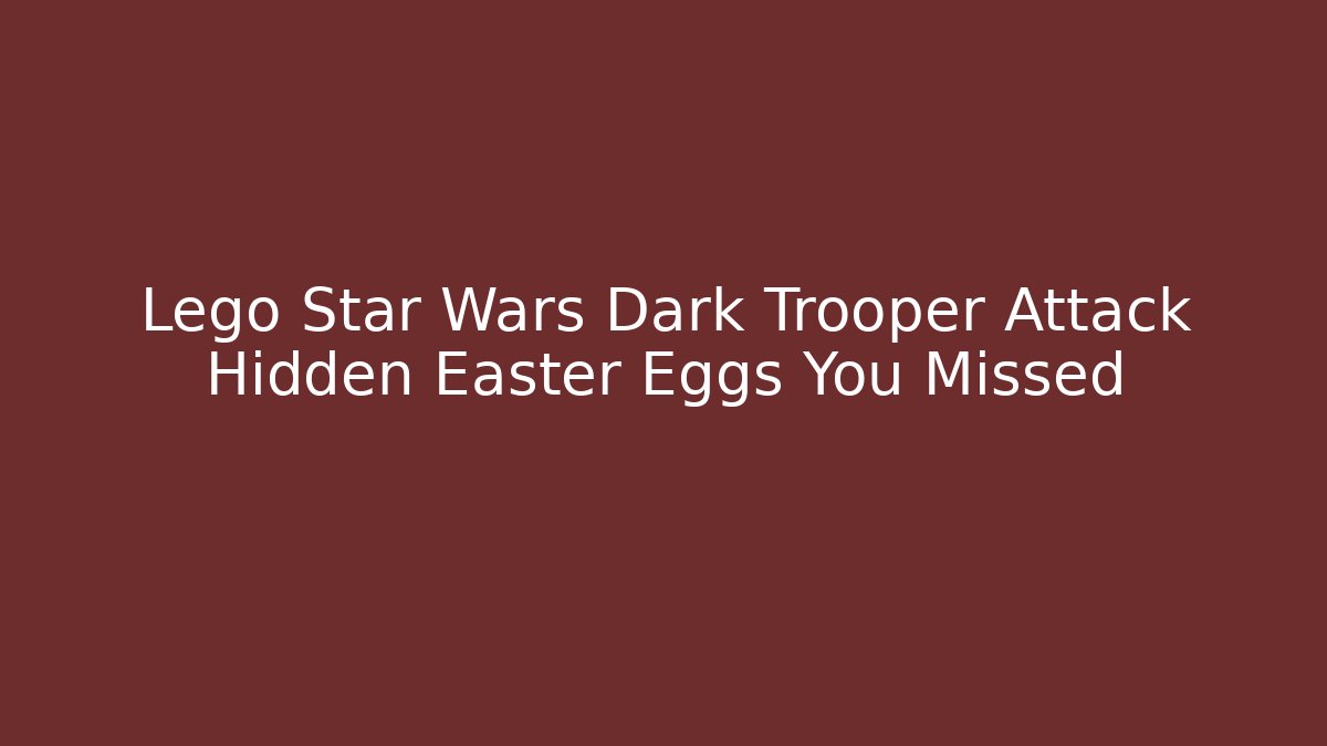 Lego Star Wars Dark Trooper Attack Hidden Easter Eggs You Missed