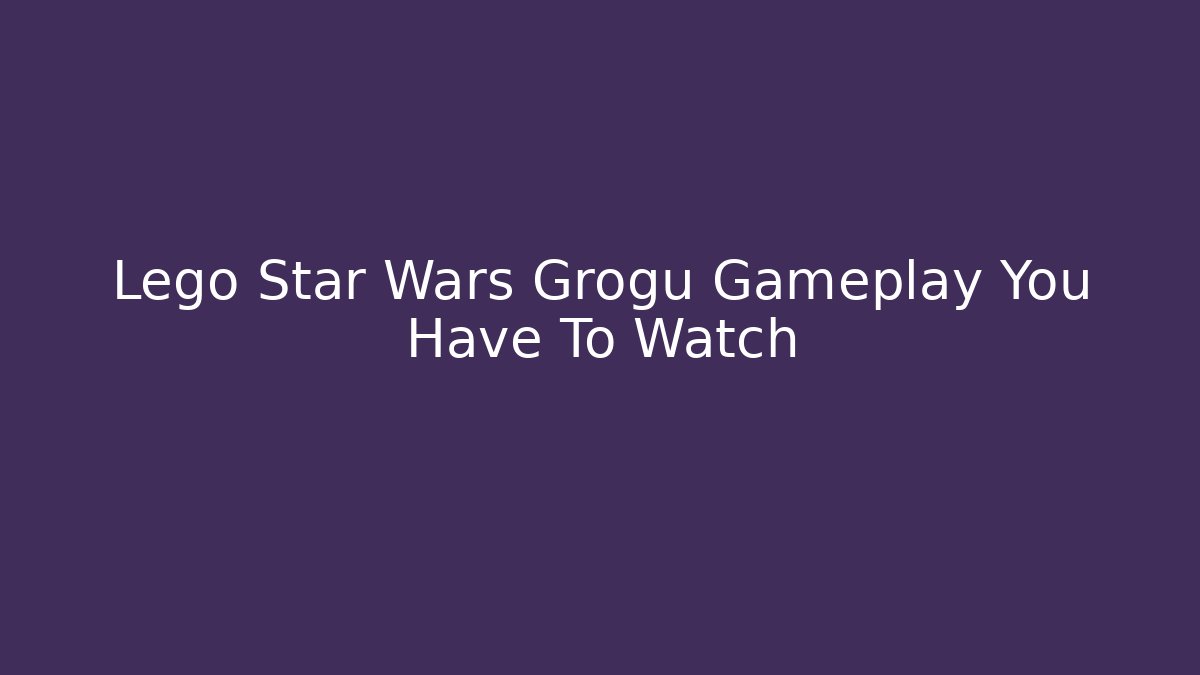 Lego Star Wars Grogu Gameplay You Have To Watch