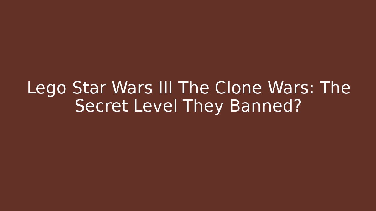 Lego Star Wars III The Clone Wars: The Secret Level They Banned?
