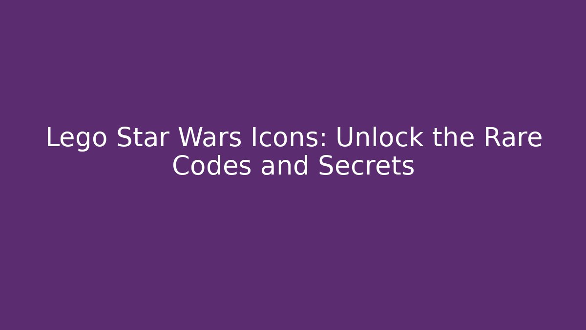 Lego Star Wars Icons: Unlock the Rare Codes and Secrets