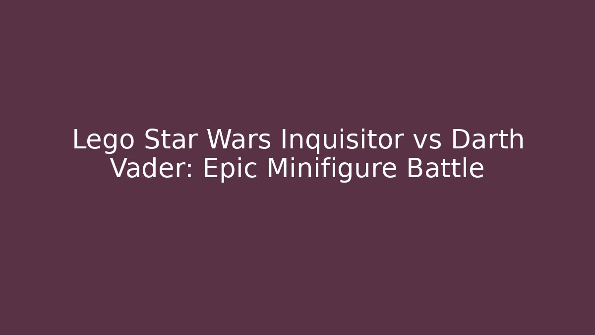 Lego Star Wars Inquisitor vs Darth Vader: Epic Minifigure Battle