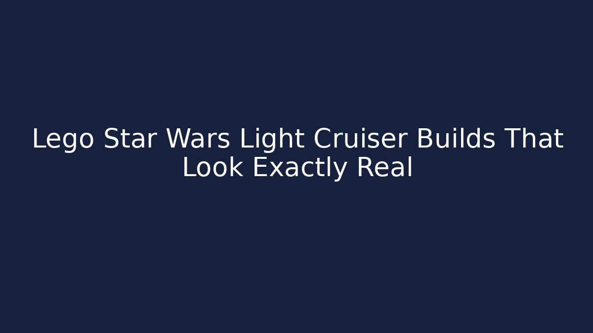 Lego Star Wars Light Cruiser Builds That Look Exactly Real