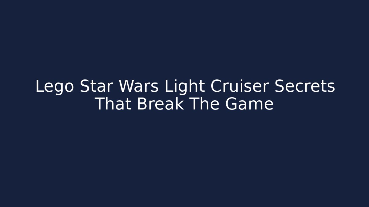 Lego Star Wars Light Cruiser Secrets That Break The Game