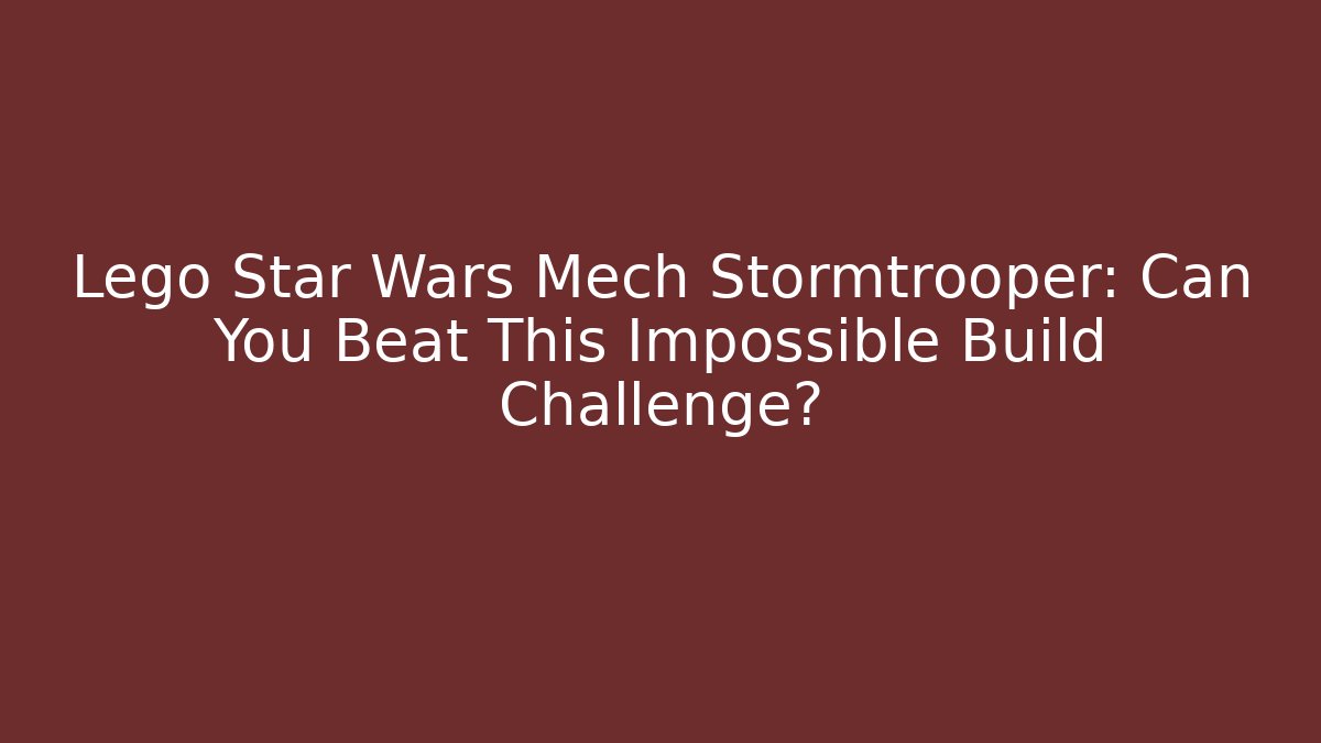 Lego Star Wars Mech Stormtrooper: Can You Beat This Impossible Build Challenge?