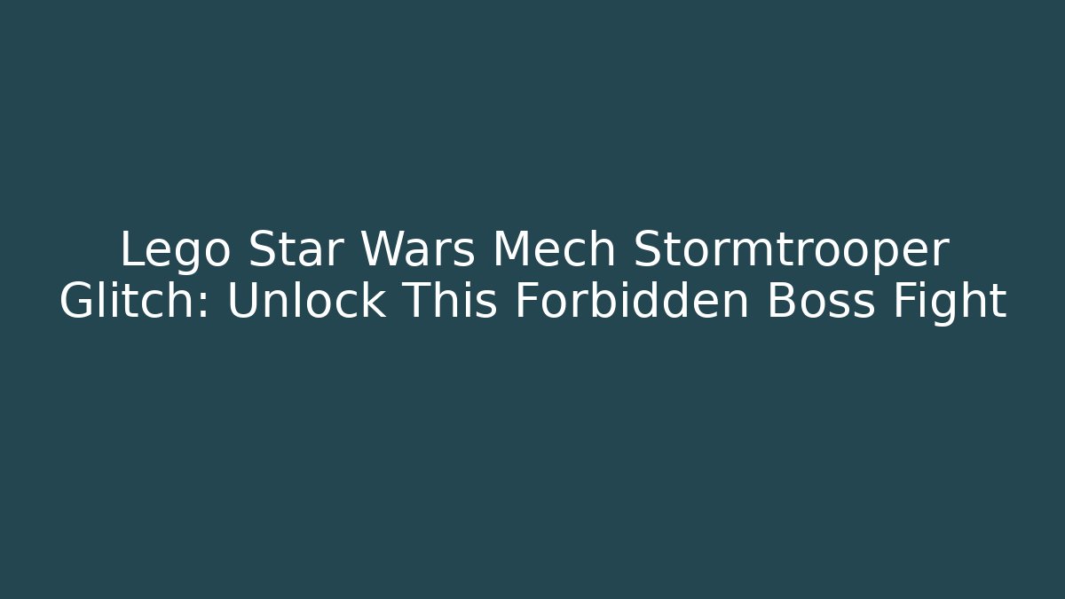 Lego Star Wars Mech Stormtrooper Glitch: Unlock This Forbidden Boss Fight - Critter Realm