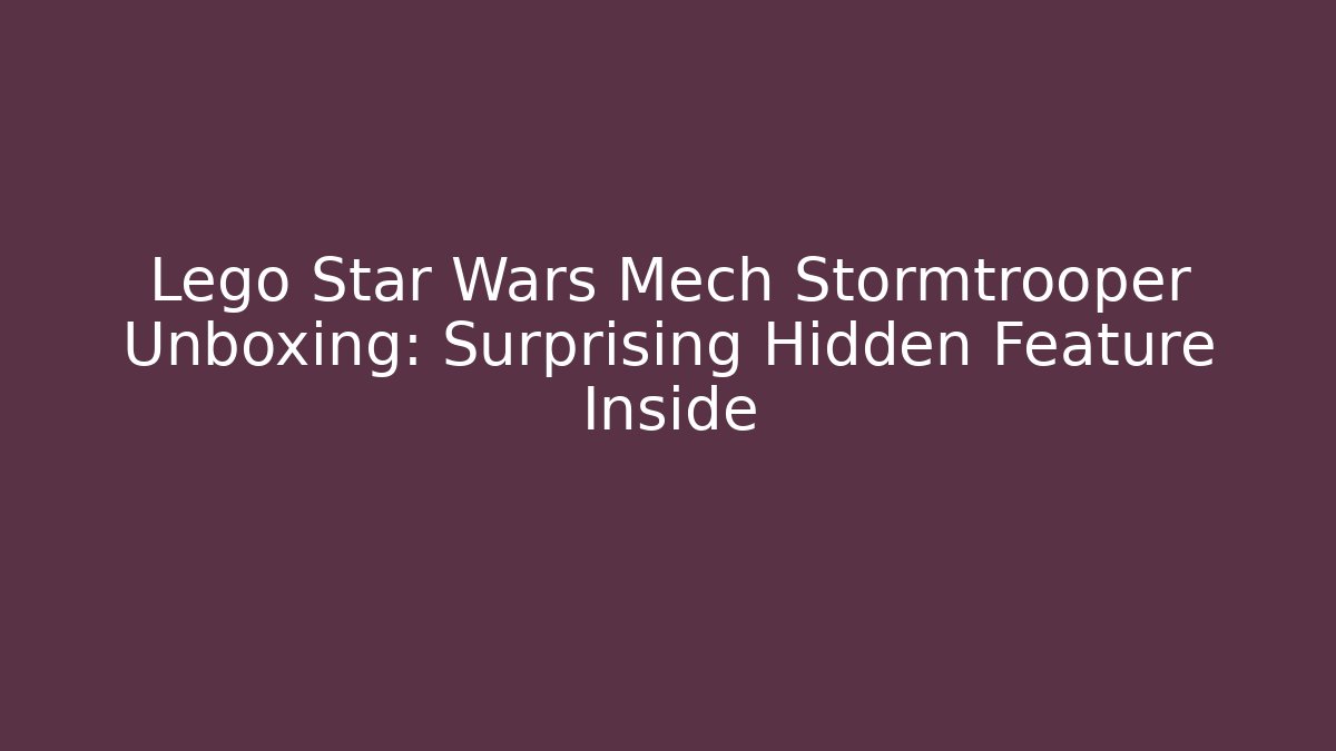 Lego Star Wars Mech Stormtrooper Unboxing: Surprising Hidden Feature Inside