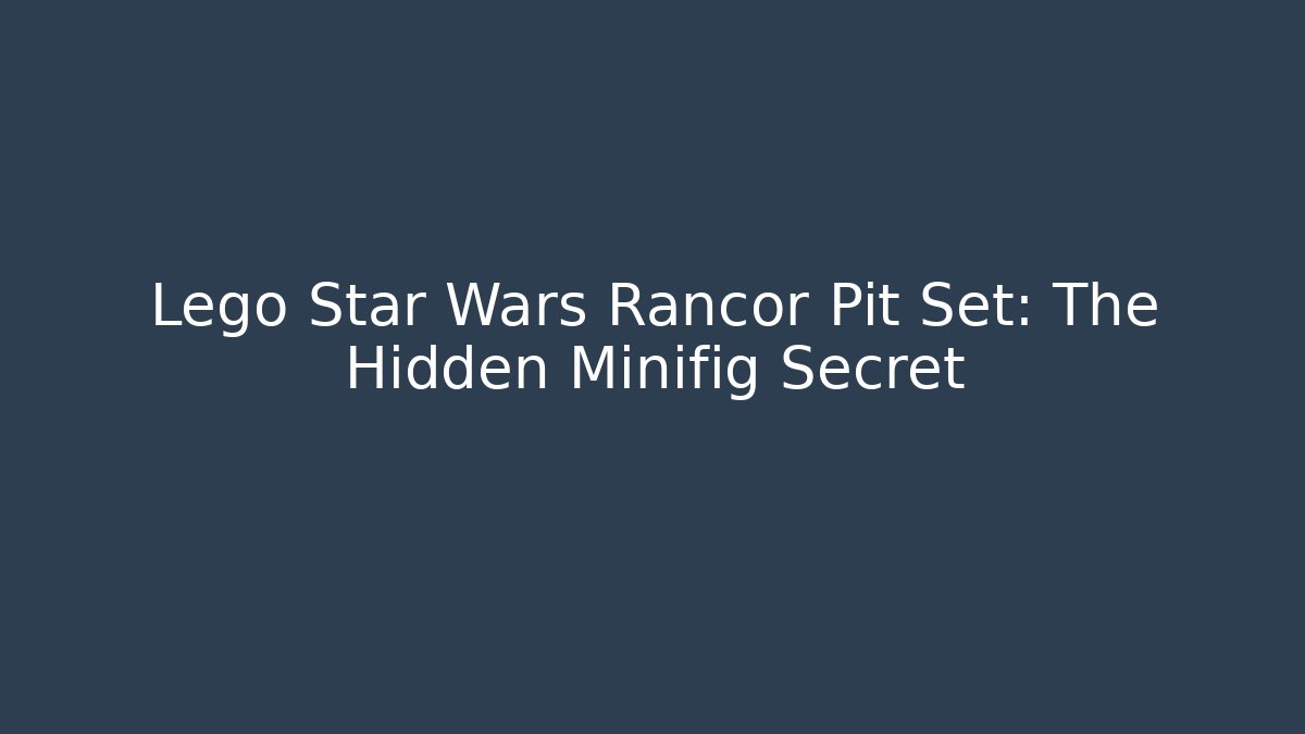 Lego Star Wars Rancor Pit Set: The Hidden Minifig Secret