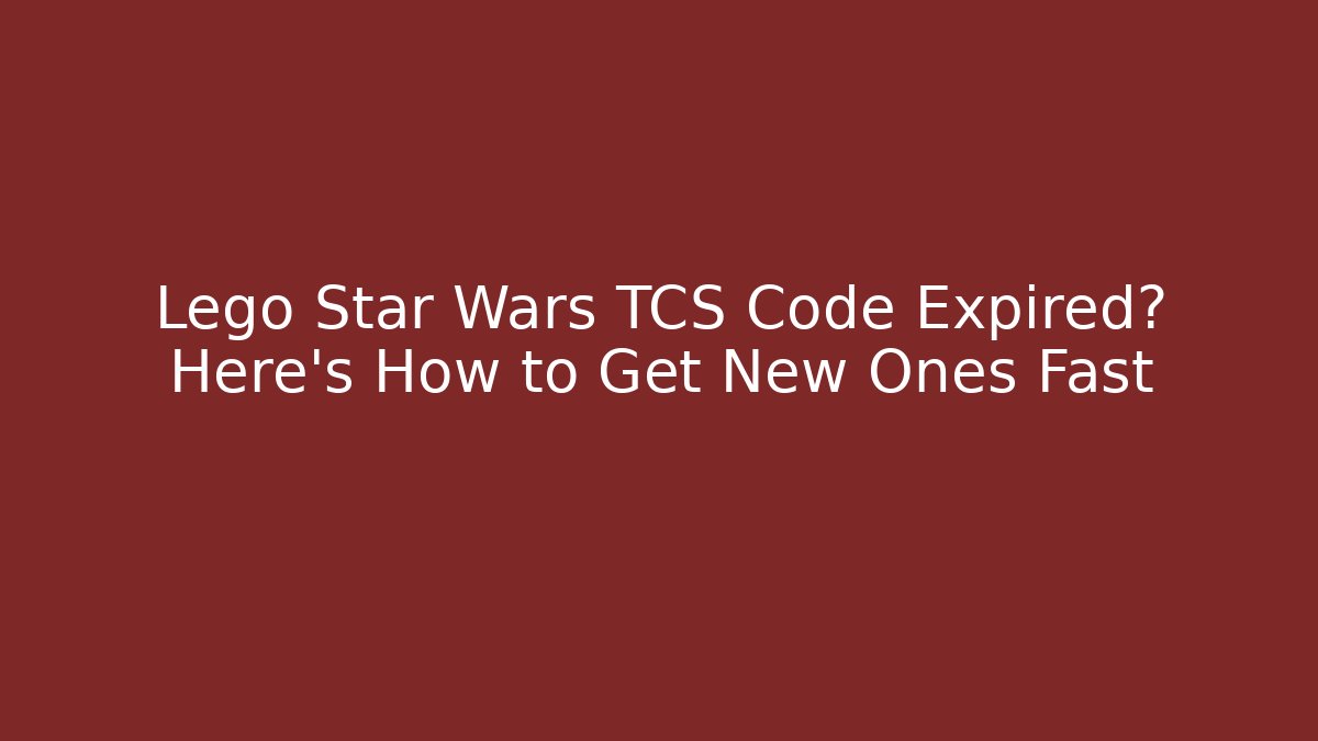 Lego Star Wars TCS Code Expired? Here’s How to Get New Ones Fast
