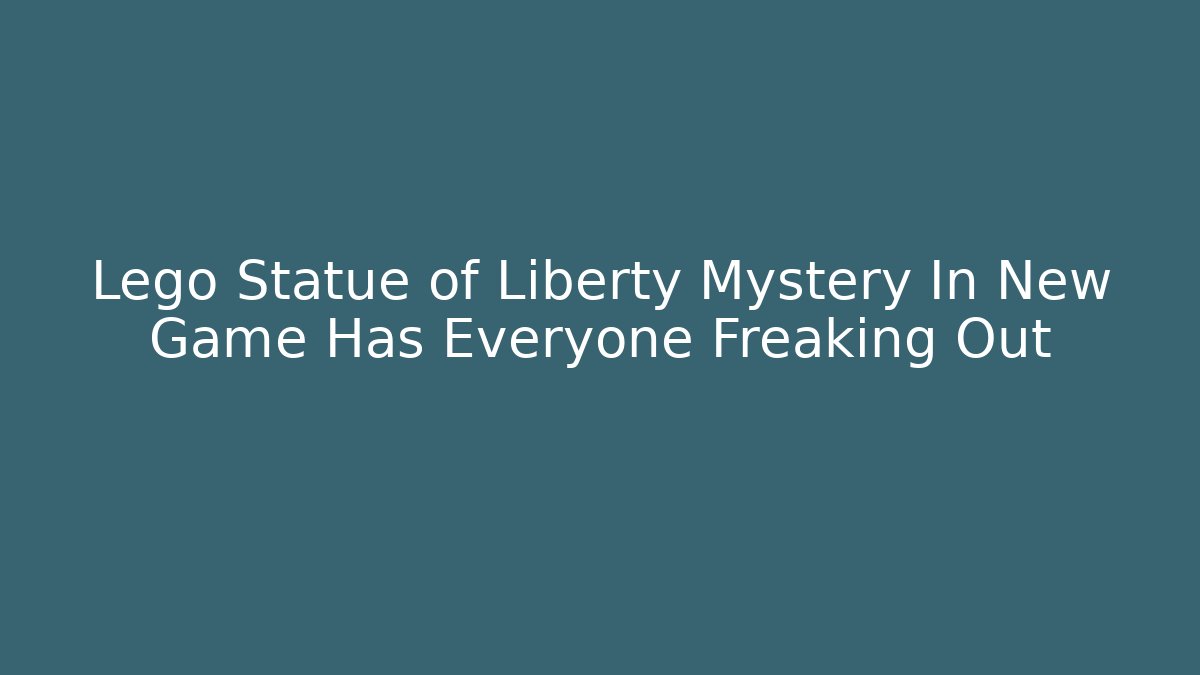 Lego Statue of Liberty Mystery In New Game Has Everyone Freaking Out - Critter Realm
