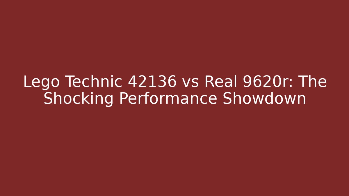 Lego Technic 42136 vs Real 9620r: The Shocking Performance Showdown