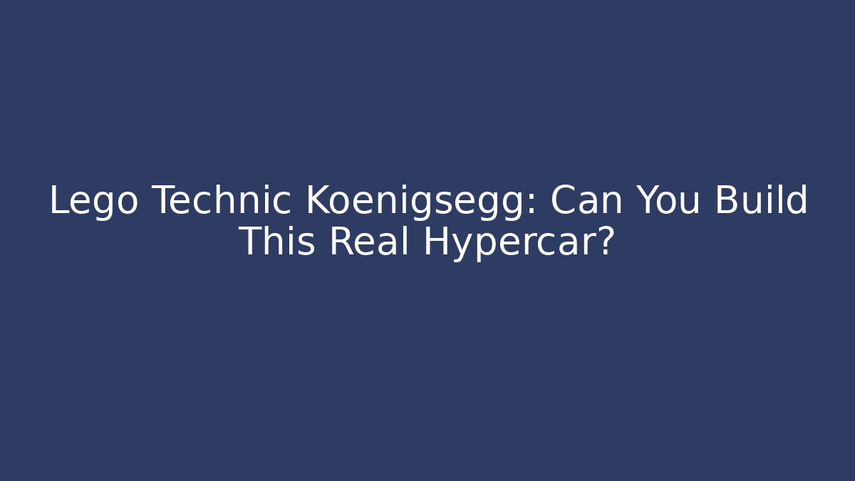 Lego Technic Koenigsegg: Can You Build This Real Hypercar?