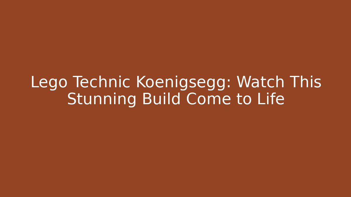 Lego Technic Koenigsegg: Watch This Stunning Build Come to Life