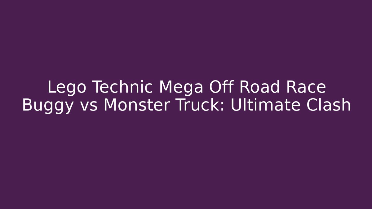 Lego Technic Mega Off Road Race Buggy vs Monster Truck: Ultimate Clash