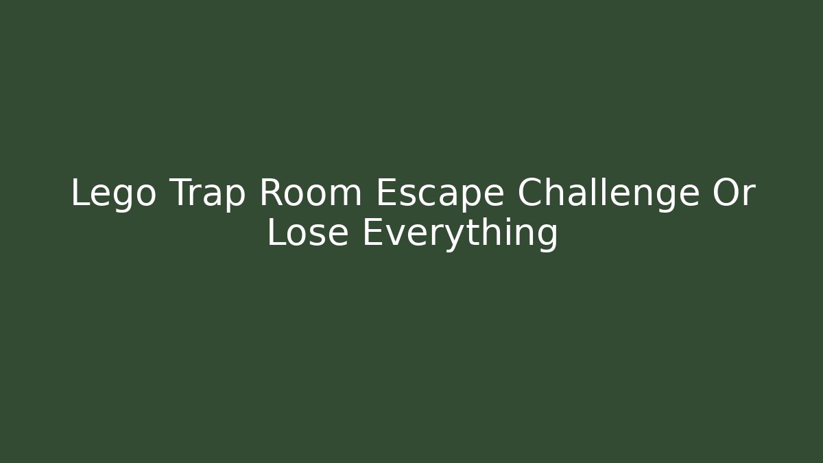 Lego Trap Room Escape Challenge Or Lose Everything