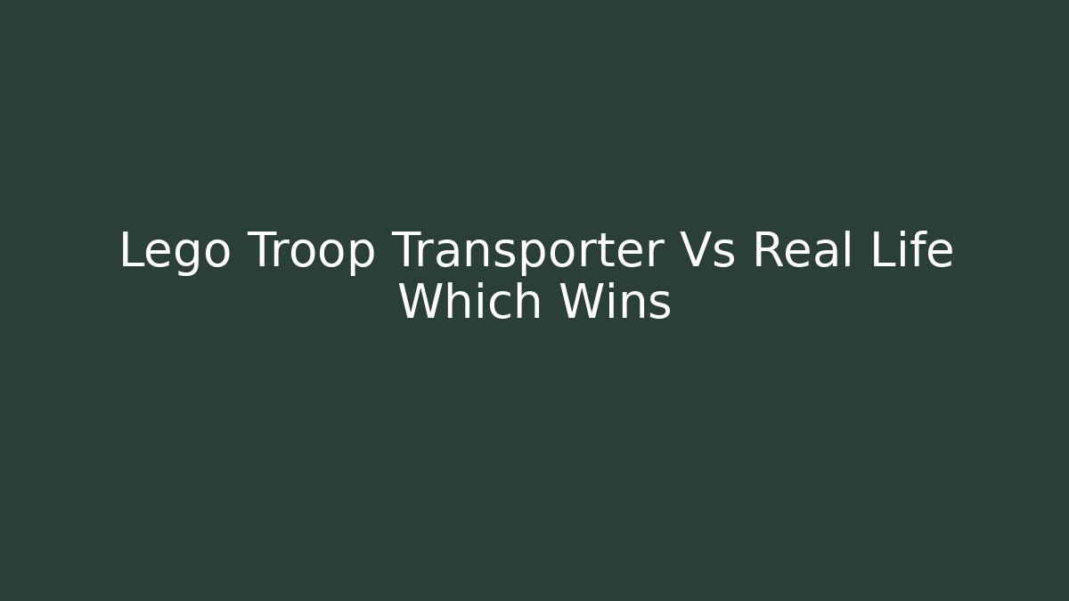 Lego Troop Transporter Vs Real Life Which Wins