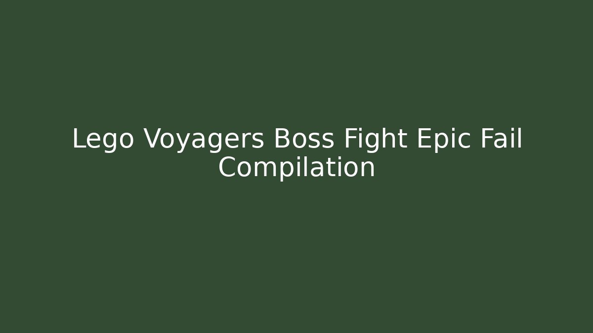 Lego Voyagers Boss Fight Epic Fail Compilation - Critter Realm