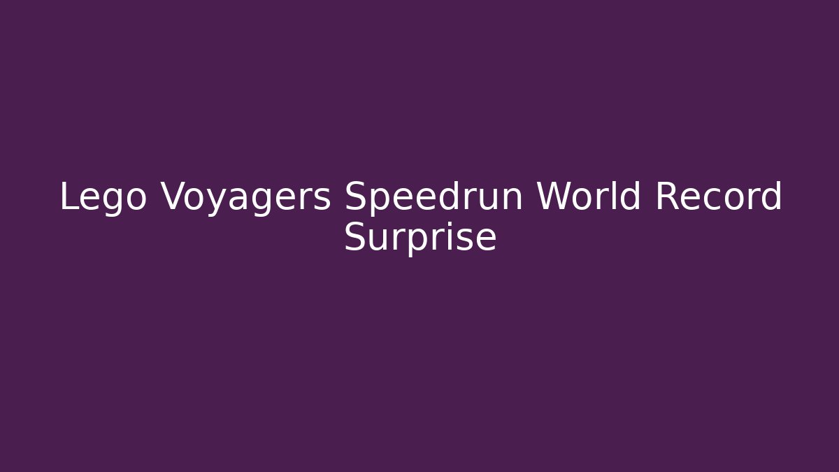 Lego Voyagers Speedrun World Record Surprise