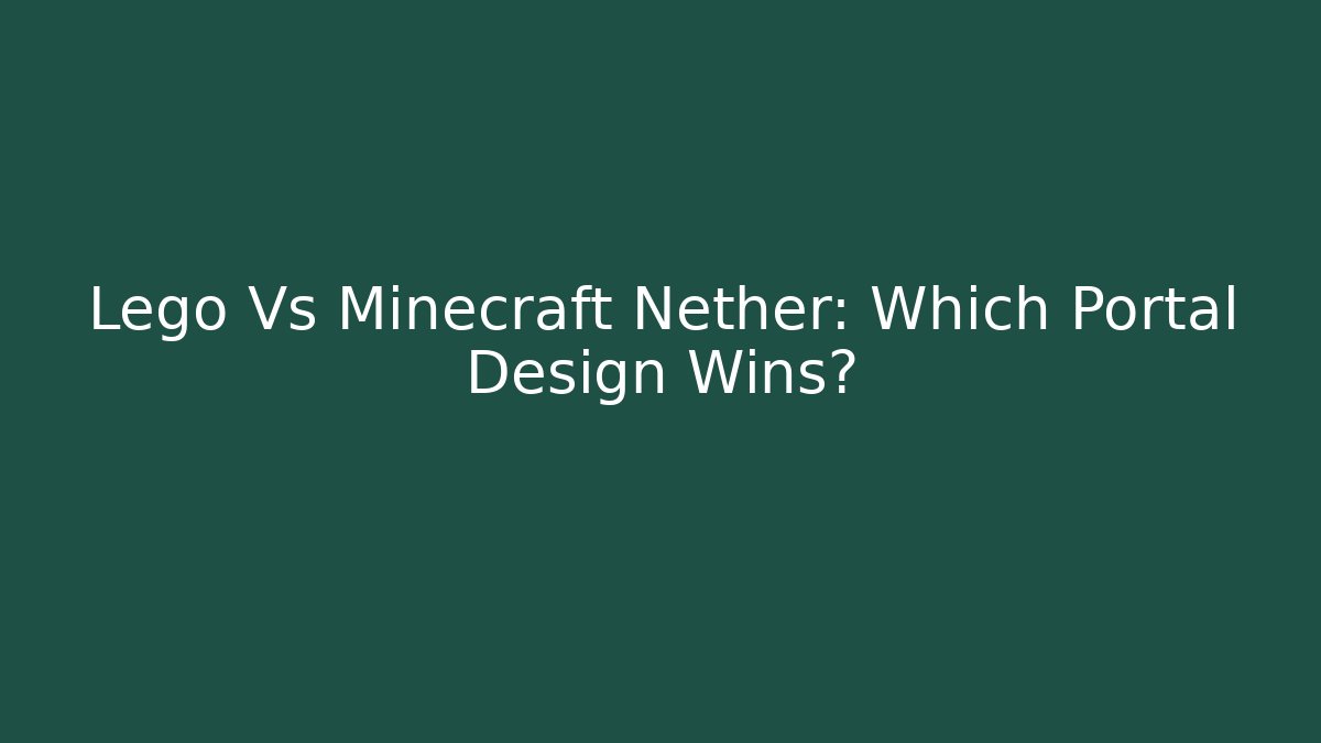 Lego Vs Minecraft Nether: Which Portal Design Wins?