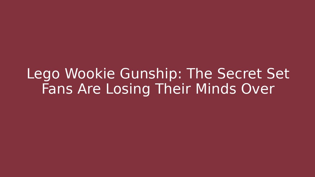 Lego Wookie Gunship: The Secret Set Fans Are Losing Their Minds Over