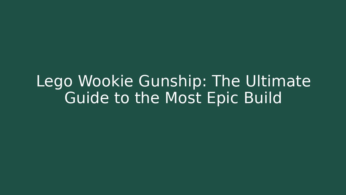 Lego Wookie Gunship: The Ultimate Guide to the Most Epic Build