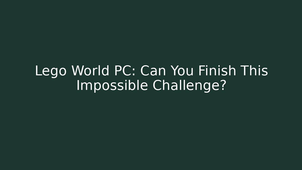 Lego World PC: Can You Finish This Impossible Challenge?