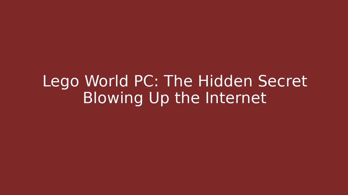 Lego World PC: The Hidden Secret Blowing Up the Internet