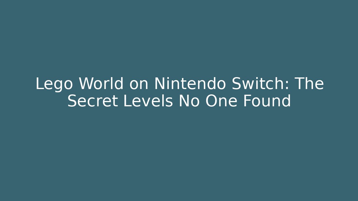 Lego World on Nintendo Switch: The Secret Levels No One Found