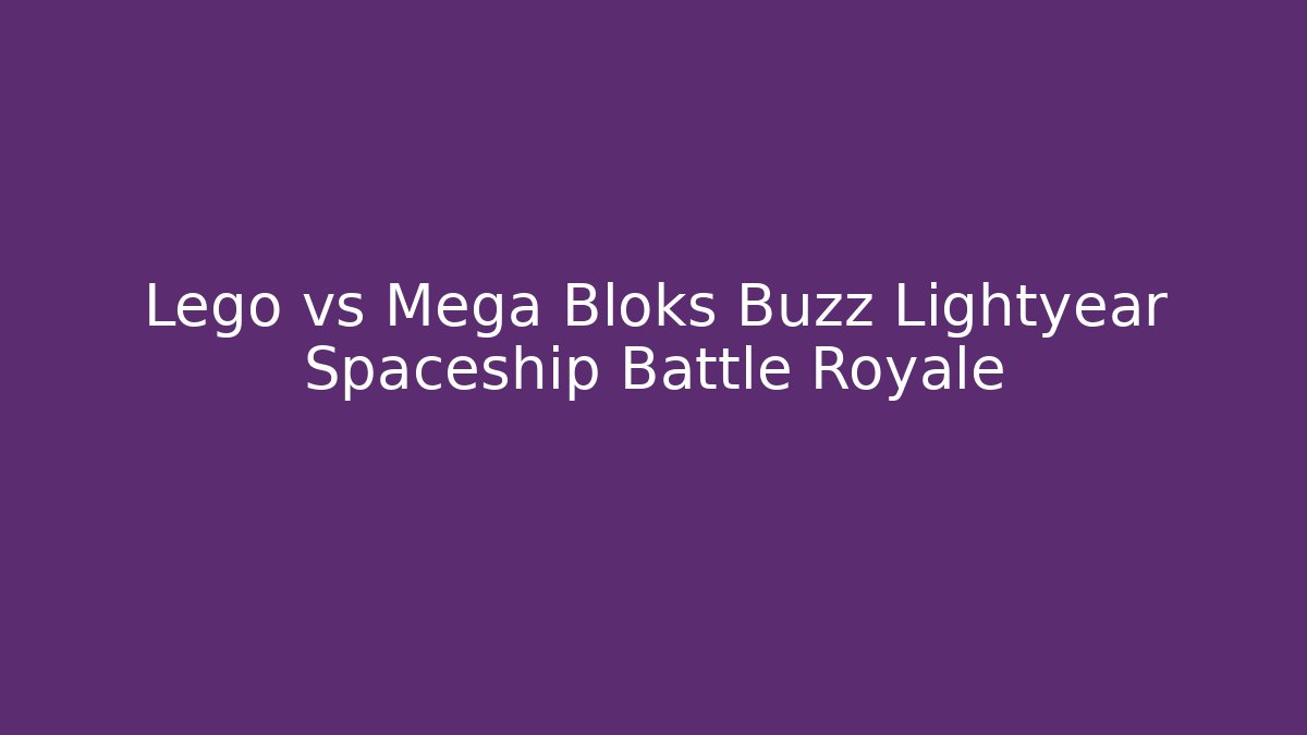 Lego vs Mega Bloks Buzz Lightyear Spaceship Battle Royale - Critter Realm
