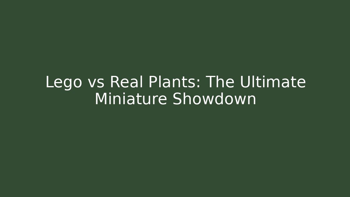 Lego vs Real Plants: The Ultimate Miniature Showdown
