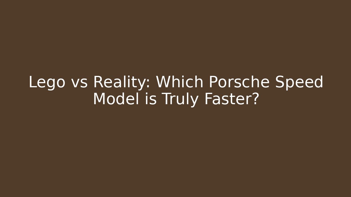Lego vs Reality: Which Porsche Speed Model is Truly Faster? - Critter Realm