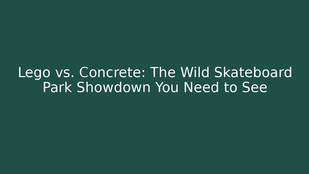 Lego vs. Concrete: The Wild Skateboard Park Showdown You Need to See