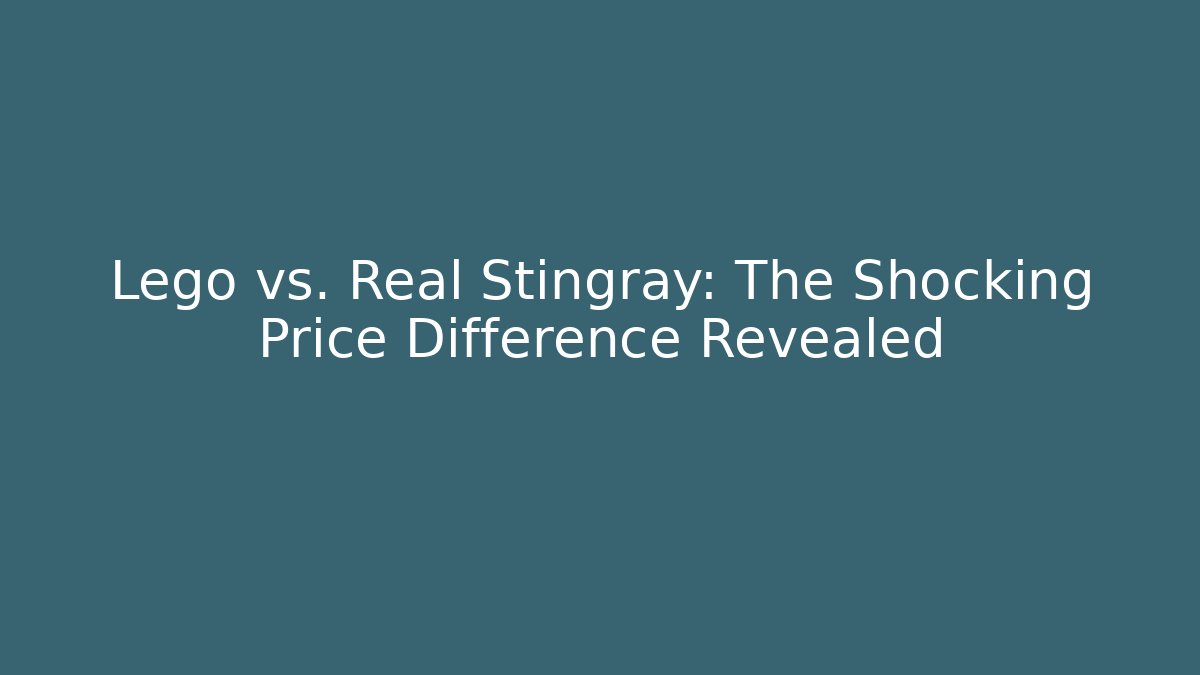 Lego vs. Real Stingray: The Shocking Price Difference Revealed