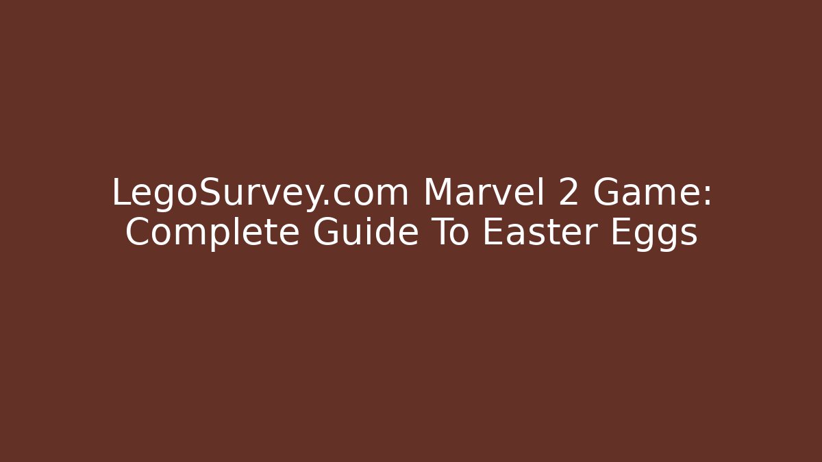 LegoSurvey.com Marvel 2 Game: Complete Guide To Easter Eggs