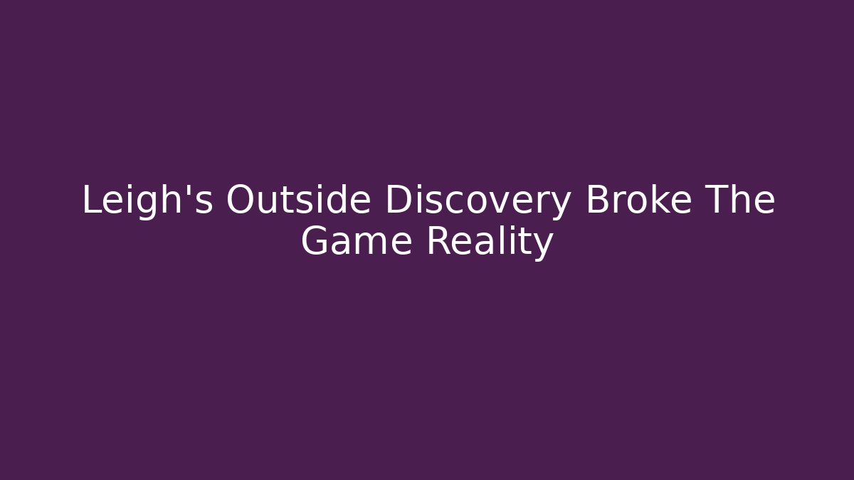 Leigh's Outside Discovery Broke The Game Reality - Critter Realm