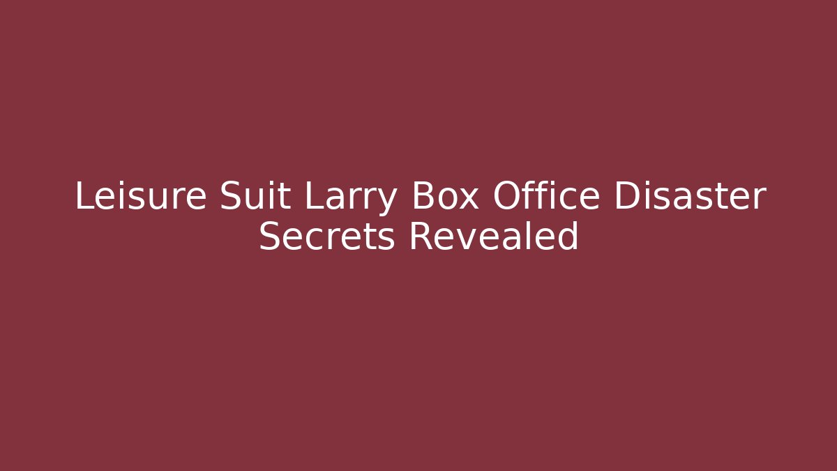 Leisure Suit Larry Box Office Disaster Secrets Revealed