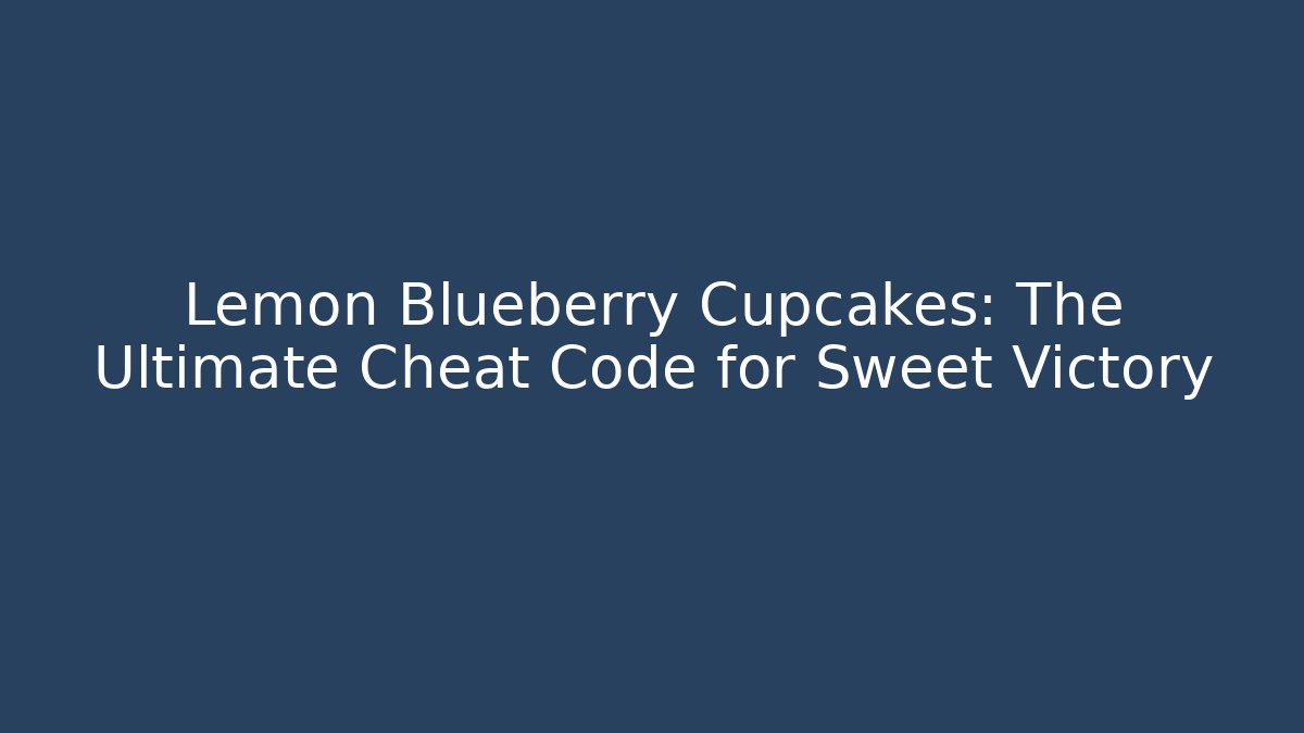 Lemon Blueberry Cupcakes: The Ultimate Cheat Code for Sweet Victory - Critter Realm