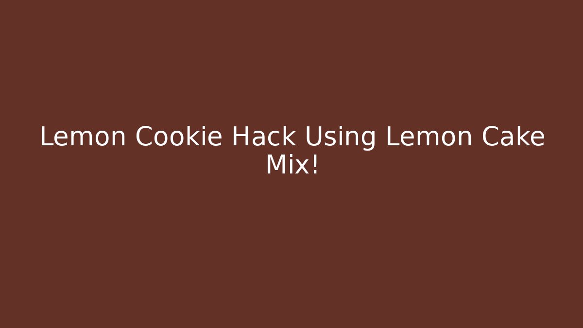 Lemon Cookie Hack Using Lemon Cake Mix!