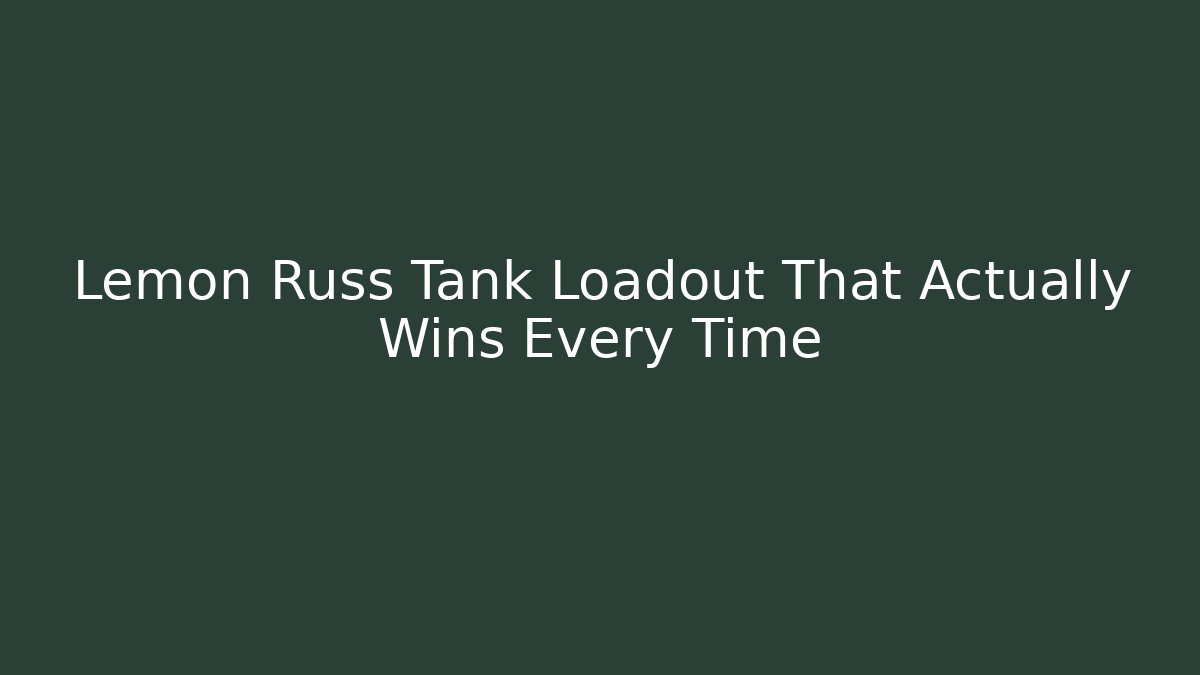 Lemon Russ Tank Loadout That Actually Wins Every Time