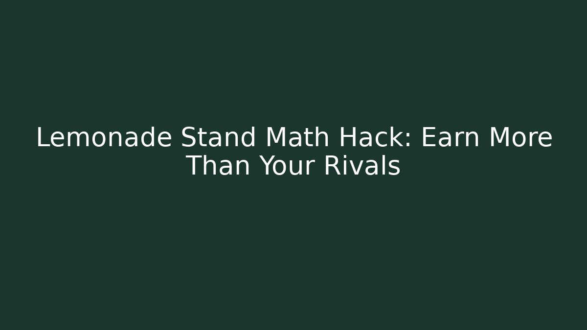 Lemonade Stand Math Hack: Earn More Than Your Rivals - Critter Realm