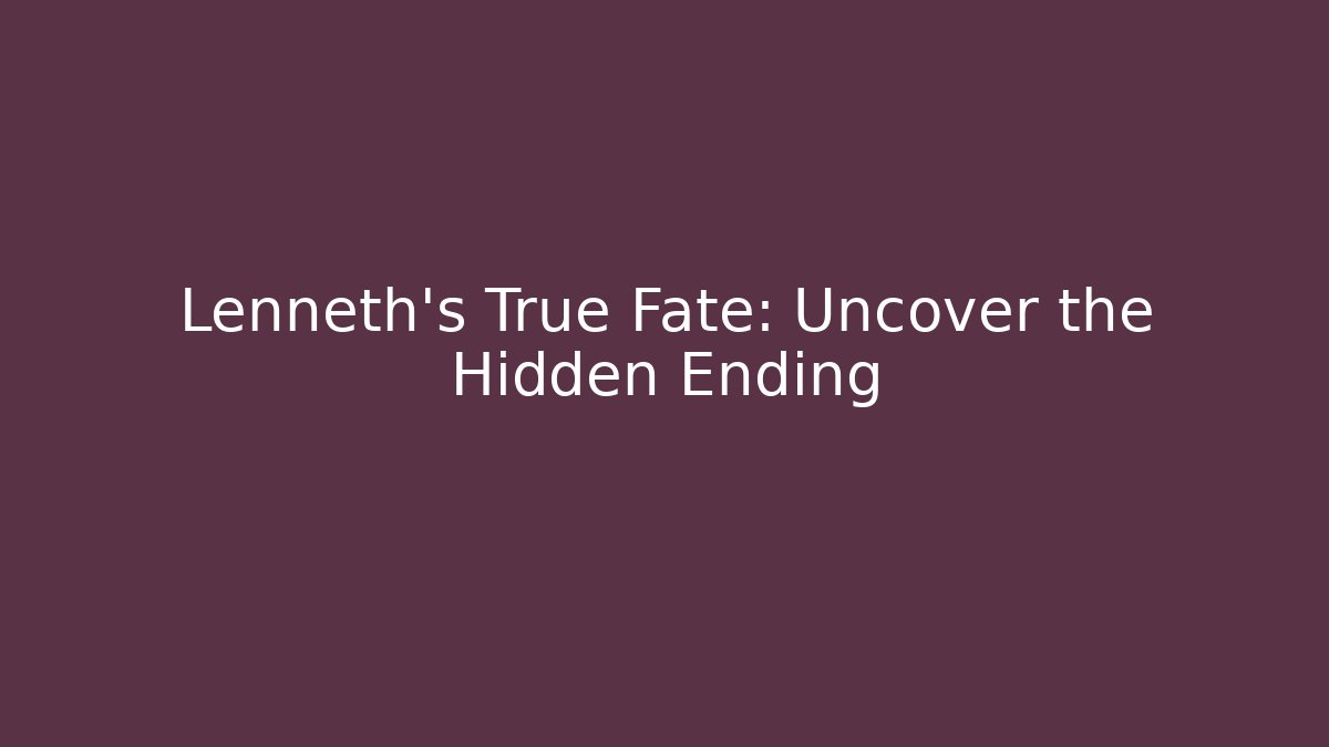 Lenneth's True Fate: Uncover the Hidden Ending - Critter Realm