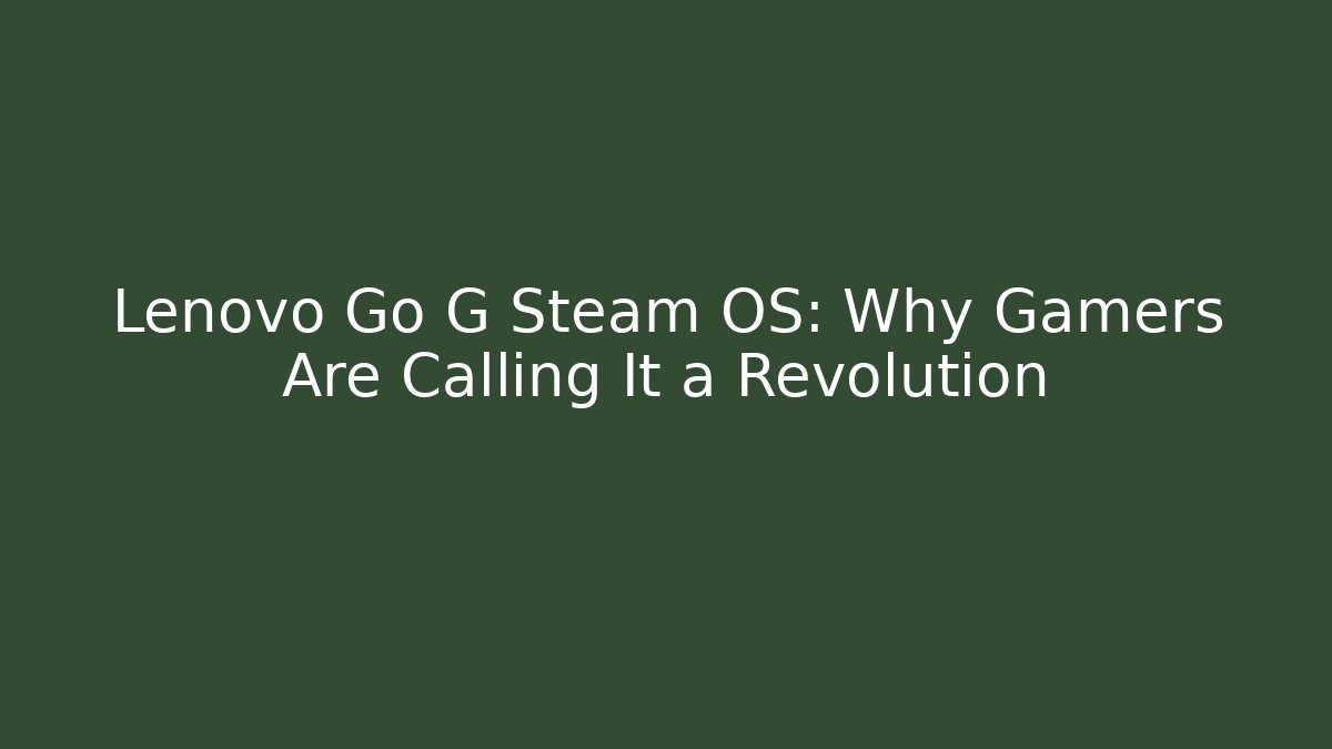 Lenovo Go G Steam OS: Why Gamers Are Calling It a Revolution