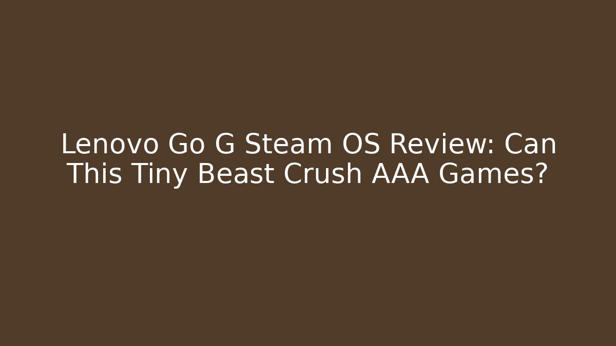 Lenovo Go G Steam OS Review: Can This Tiny Beast Crush AAA Games?