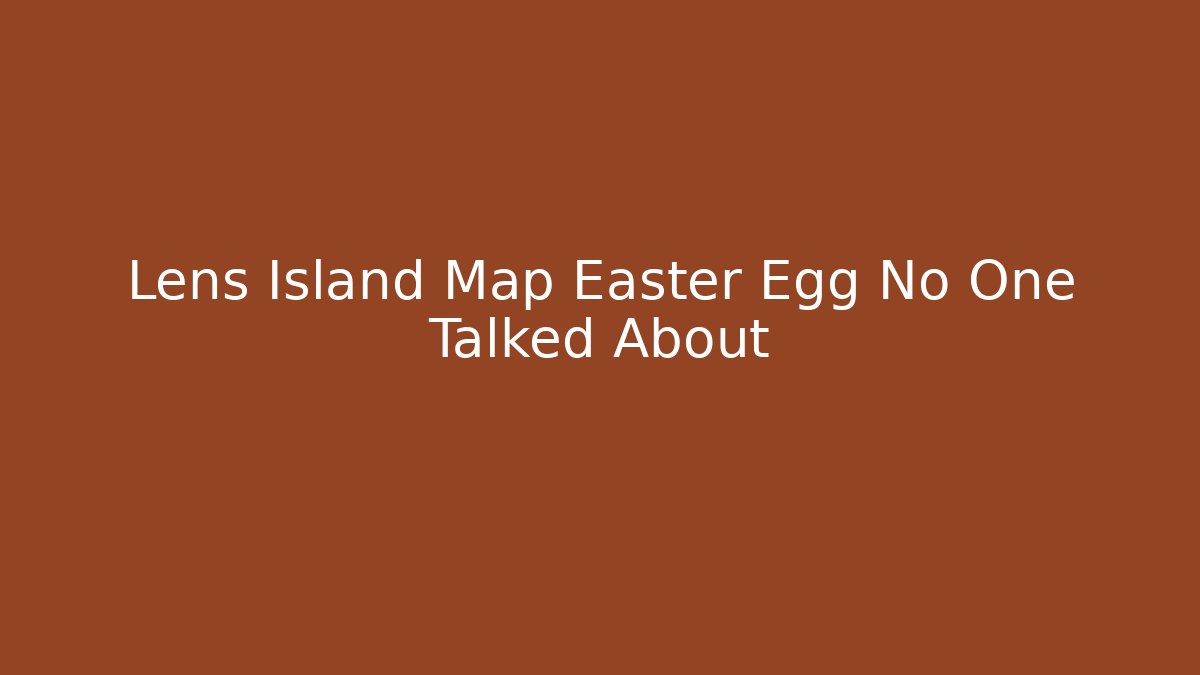Lens Island Map Easter Egg No One Talked About - Critter Realm