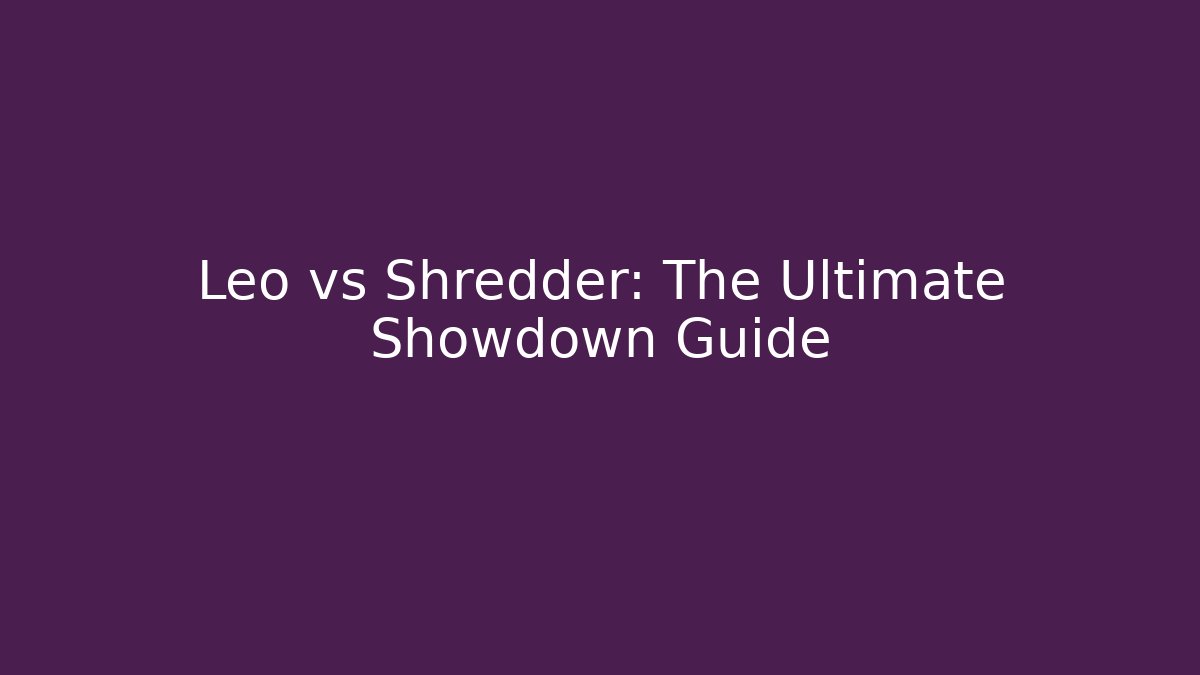 Leo vs Shredder: The Ultimate Showdown Guide - Critter Realm