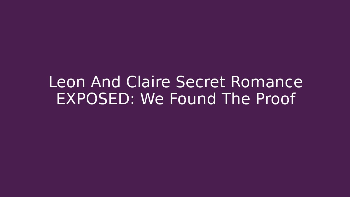 Leon And Claire Secret Romance EXPOSED: We Found The Proof